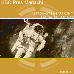 [earxp12] KBC pres Mariachi - Astronaut's Heart Can't Live Without Stars EP