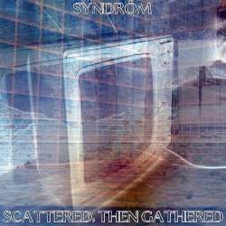 [S27-132] Syndrôm - Scattered, Then Gathered