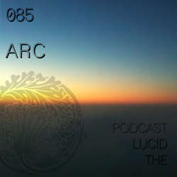 ARC - The Lucid Podcast 085